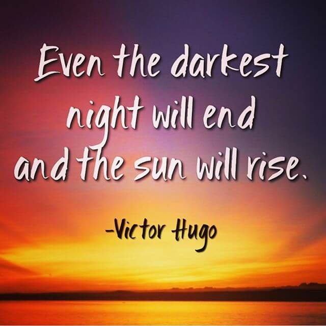 Even the darkest night will end and the sun will rise- positive thinking