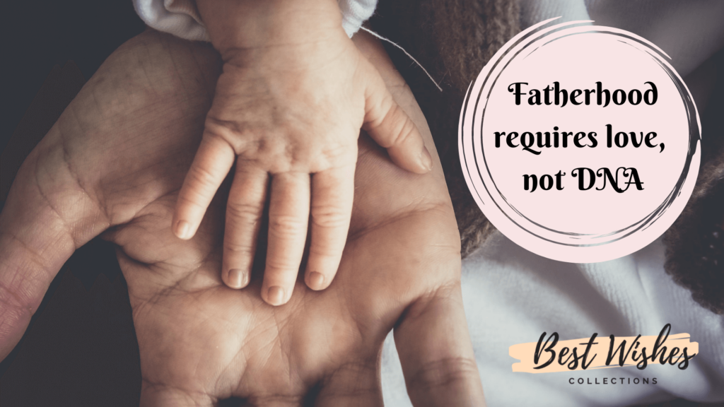 Fathers Day Quotes fatherhood require love not DNA