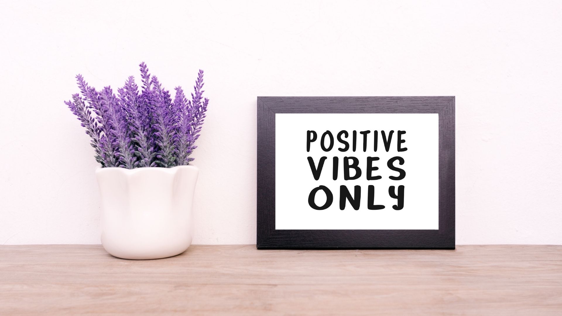 25 Positive Vibes Quotes that will enforce Positivity in your Life