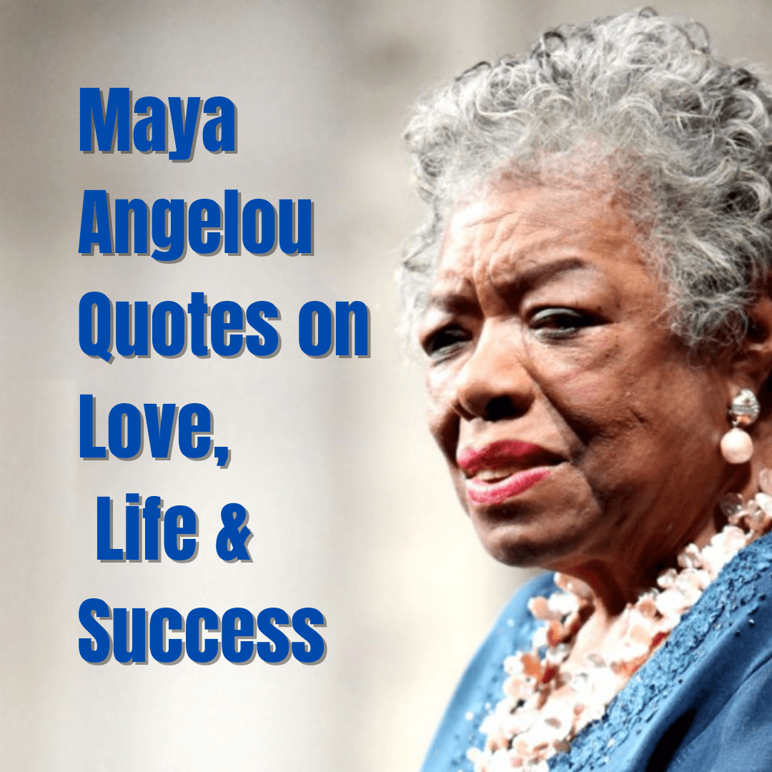 Maya Angelou Quotes on Love, Life, Women & Success