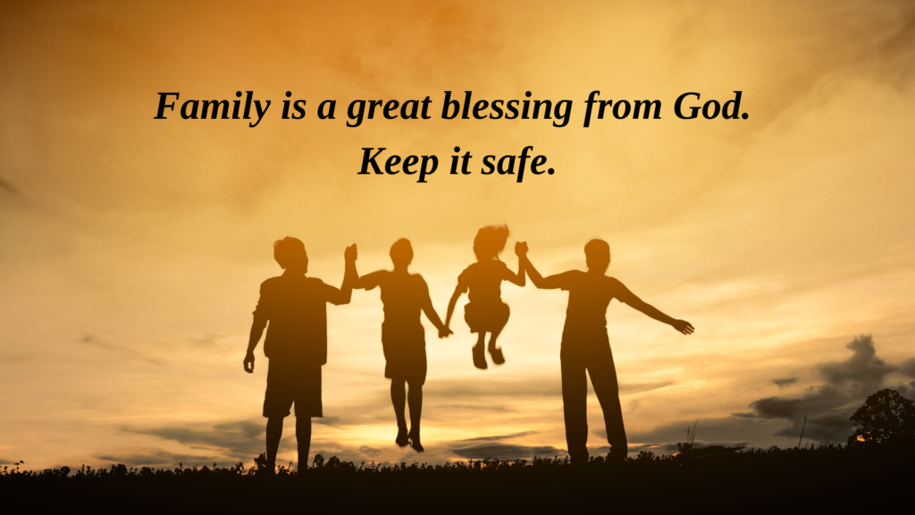 Family is a great blessing from God. Keep it safe. Happy Family Day!